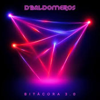 D’Baldomeros nos presentan su nuevo álbum: «Bitácora 3.0»